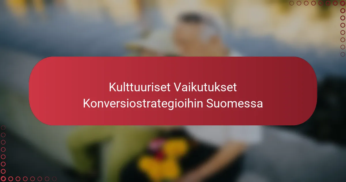 Kulttuuriset Vaikutukset Konversiostrategioihin Suomessa