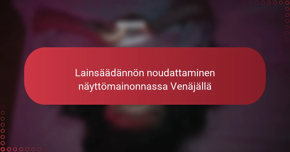 Lainsäädännön noudattaminen näyttömainonnassa Venäjällä
