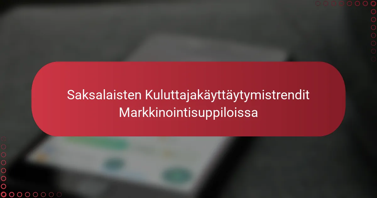 Saksalaisten Kuluttajakäyttäytymistrendit Markkinointisuppiloissa
