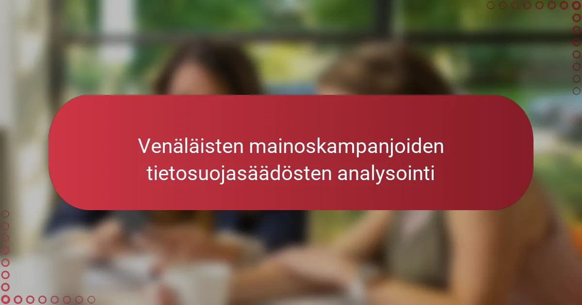 Venäläisten mainoskampanjoiden tietosuojasäädösten analysointi