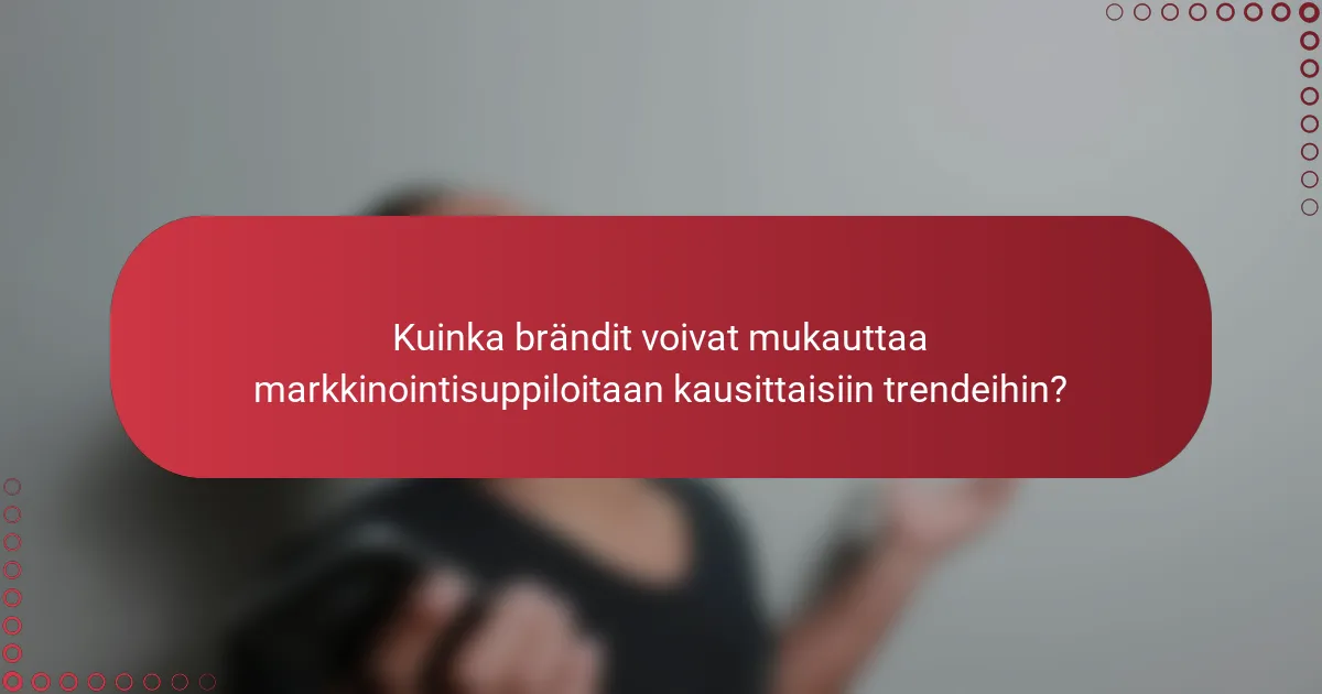 Kuinka brändit voivat mukauttaa markkinointisuppiloitaan kausittaisiin trendeihin?