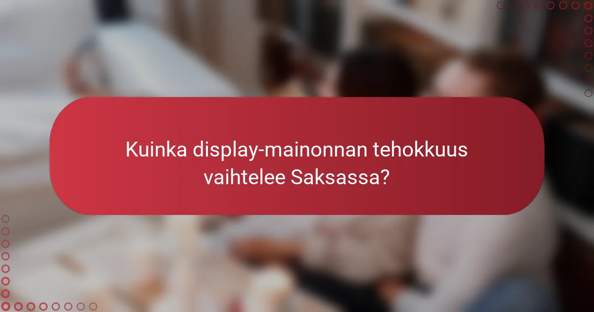 Kuinka display-mainonnan tehokkuus vaihtelee Saksassa?