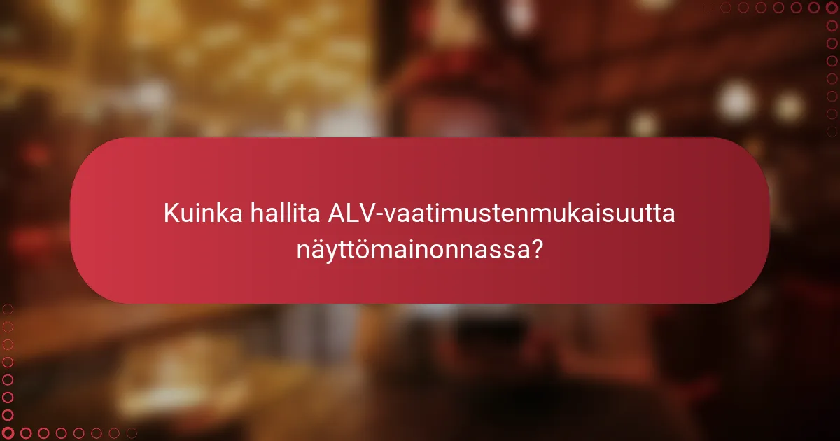 Kuinka hallita ALV-vaatimustenmukaisuutta näyttömainonnassa?