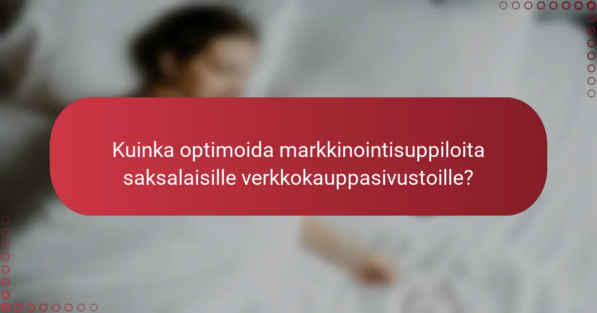 Kuinka optimoida markkinointisuppiloita saksalaisille verkkokauppasivustoille?