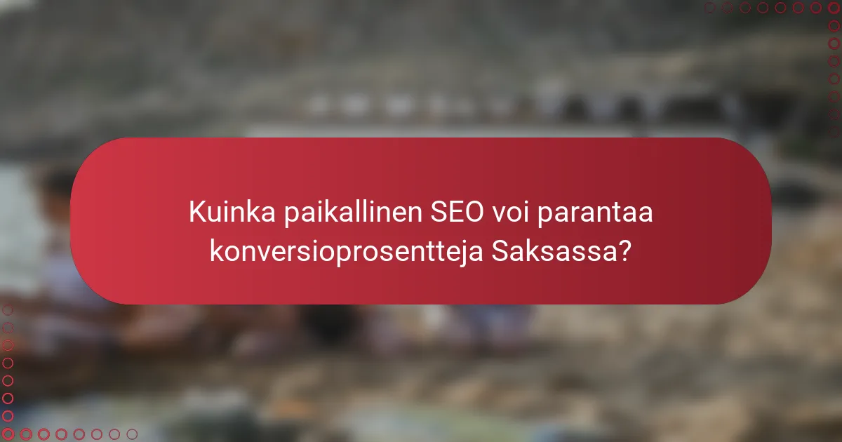 Kuinka paikallinen SEO voi parantaa konversioprosentteja Saksassa?