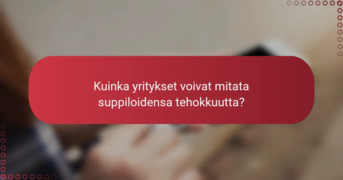 Kuinka yritykset voivat mitata suppiloidensa tehokkuutta?