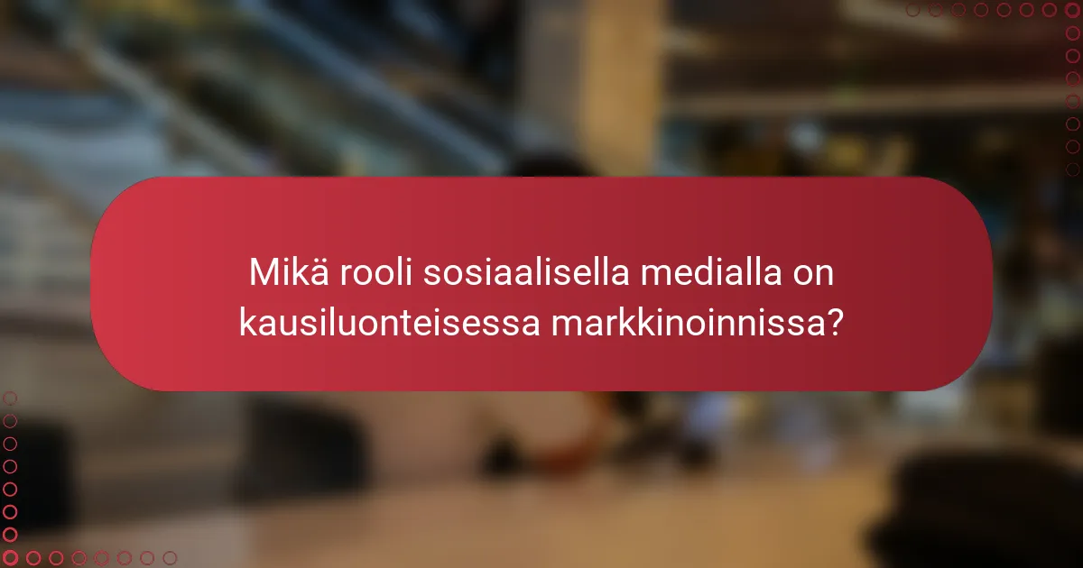 Mikä rooli sosiaalisella medialla on kausiluonteisessa markkinoinnissa?