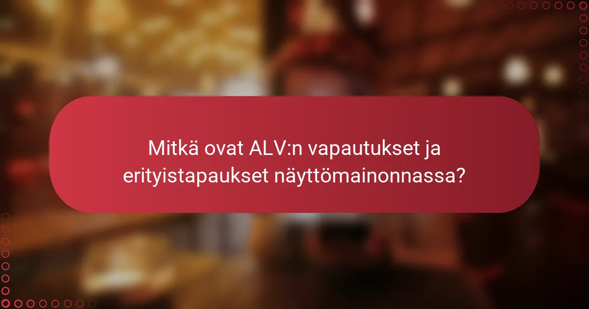 Mitkä ovat ALV:n vapautukset ja erityistapaukset näyttömainonnassa?