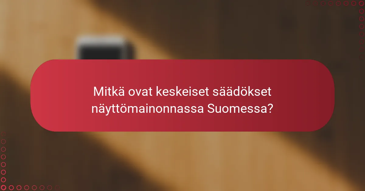 Mitkä ovat keskeiset säädökset näyttömainonnassa Suomessa?