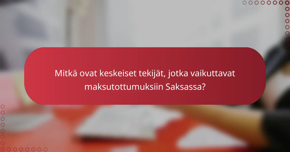 Mitkä ovat keskeiset tekijät, jotka vaikuttavat maksutottumuksiin Saksassa?