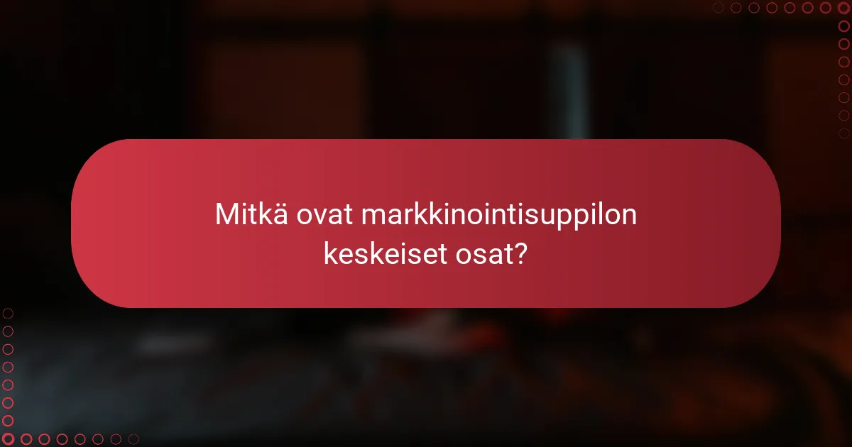 Mitkä ovat markkinointisuppilon keskeiset osat?