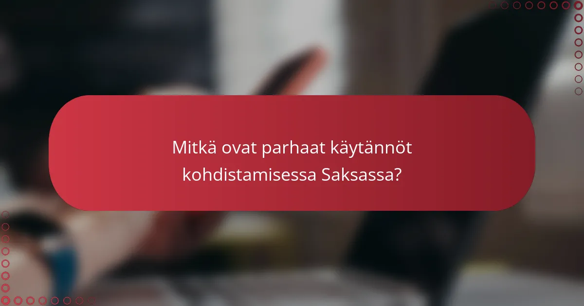 Mitkä ovat parhaat käytännöt kohdistamisessa Saksassa?