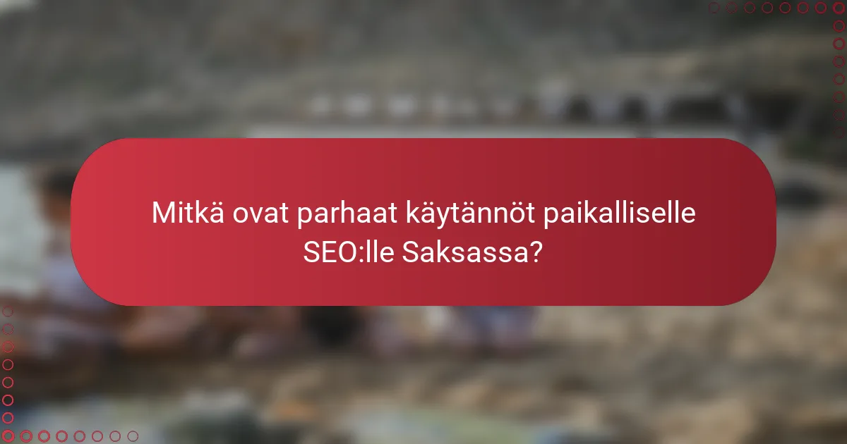 Mitkä ovat parhaat käytännöt paikalliselle SEO:lle Saksassa?
