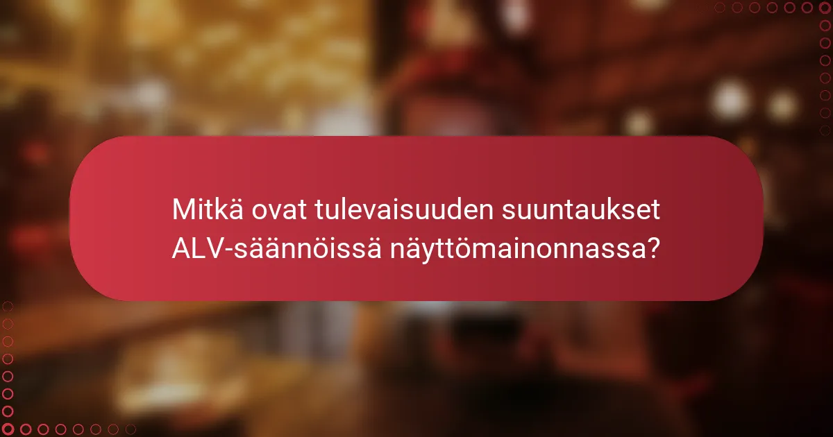 Mitkä ovat tulevaisuuden suuntaukset ALV-säännöissä näyttömainonnassa?