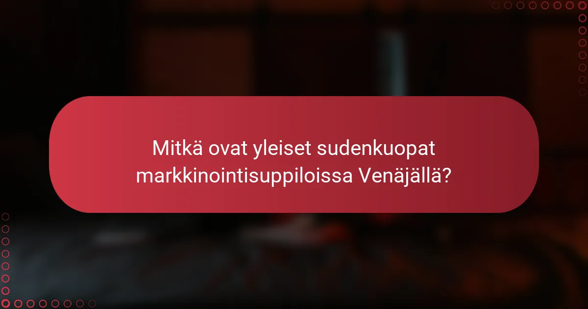 Mitkä ovat yleiset sudenkuopat markkinointisuppiloissa Venäjällä?