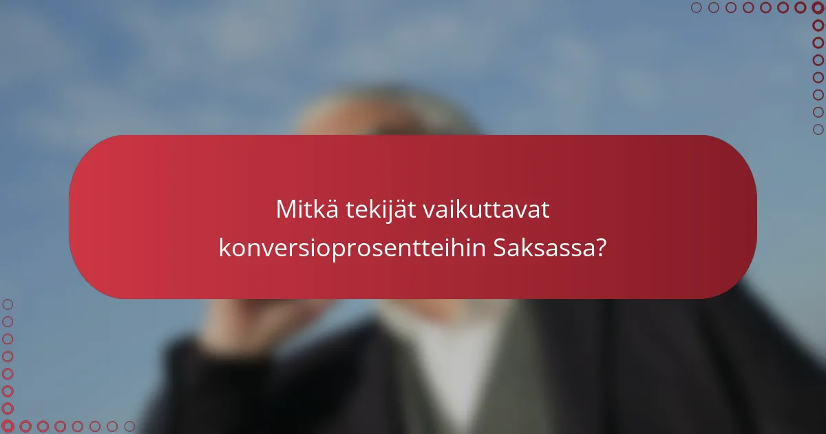Mitkä tekijät vaikuttavat konversioprosentteihin Saksassa?