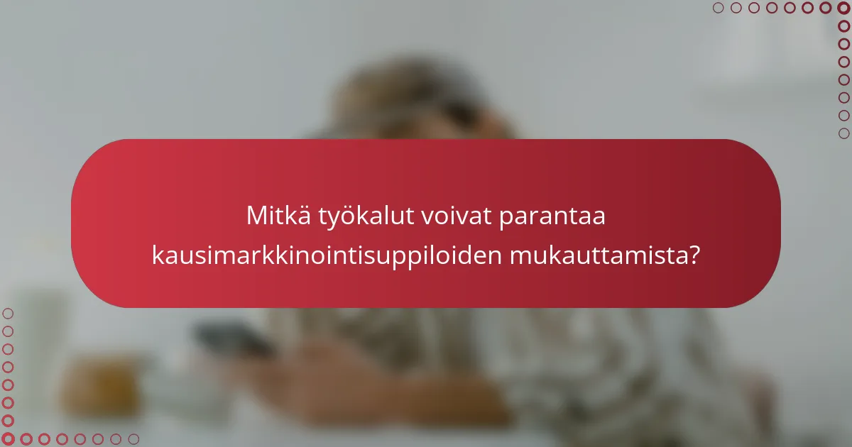Mitkä työkalut voivat parantaa kausimarkkinointisuppiloiden mukauttamista?
