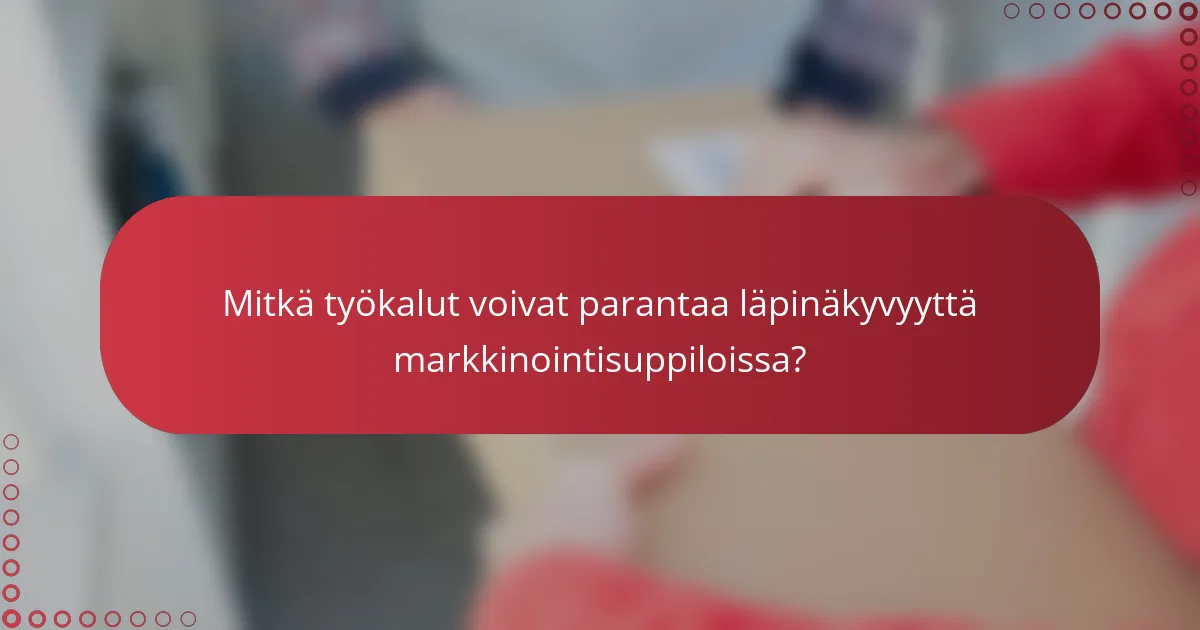 Mitkä työkalut voivat parantaa läpinäkyvyyttä markkinointisuppiloissa?
