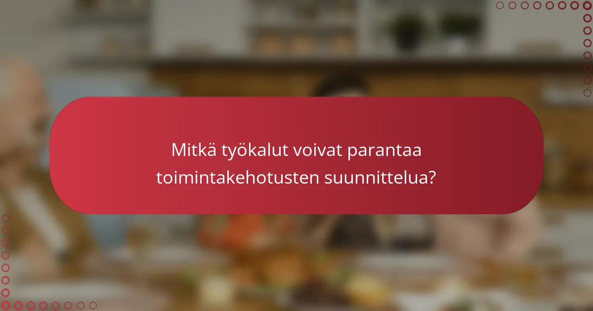 Mitkä työkalut voivat parantaa toimintakehotusten suunnittelua?